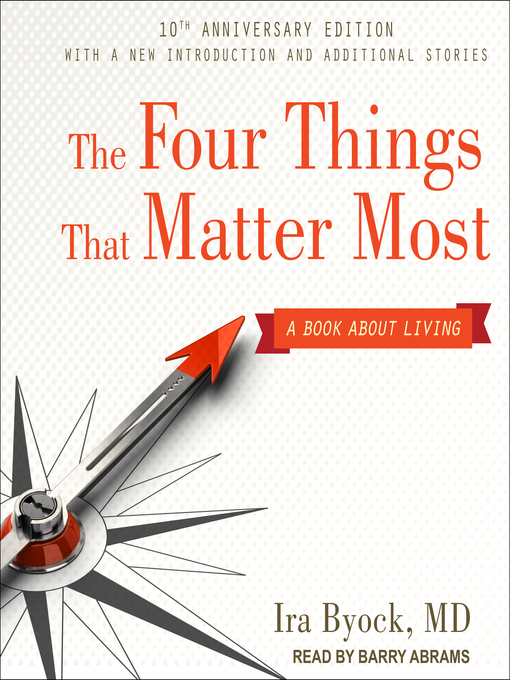 Title details for The Four Things That Matter Most 10th Anniversary Edition by Ira Byock, MD - Available